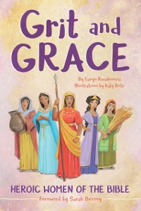 Cover Grit and Grace: Heroic Women of the Bible