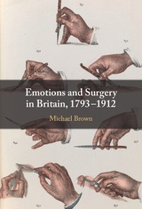 Cover Emotions and Surgery in Britain, 1793-1912