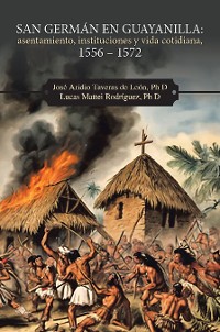Cover San Germán en Guayanilla: asentamiento, instituciones y vida cotidiana, 1556 – 1572