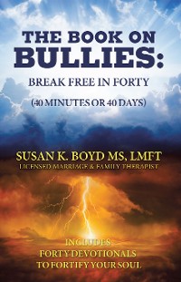 Cover The Book on Bullies: Break Free in Forty (40 Minutes or 40 Days)