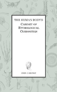 Cover The Human Body's Cabinet of Etymological Curiosities