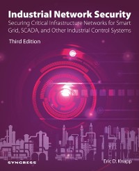 Cover Industrial Network Security : Securing Critical Infrastructure Networks for Smart Grid, SCADA, and Other Industrial Control Systems