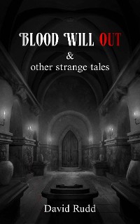 Cover Blood Will Out and Other Strange Tales