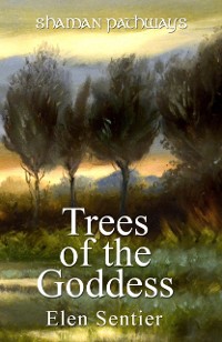 Cover Shaman Pathways - Trees of the Goddess