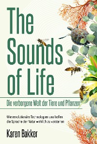 Cover The Sounds of Life — Die verborgene Welt der Tiere und Pflanzen