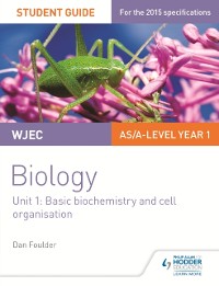 Cover WJEC/Eduqas Biology AS/A Level Year 1 Student Guide: Basic biochemistry and cell organisation