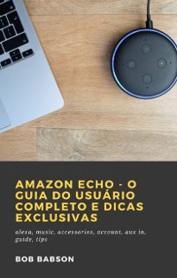 Cover Amazon Echo - O Guia do Usuário Completo e Dicas Exclusivas
