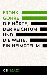 Cover Die Härte, der Reichtum und die Weite. Ein Heimatfilm
