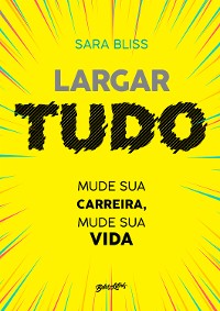 Cover Largar tudo: mude sua carreira, mude sua vida