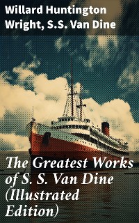 Cover The Greatest Works of S. S. Van Dine (Illustrated Edition)