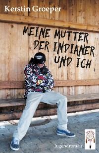 Cover Meine Mutter, der Indianer und ich