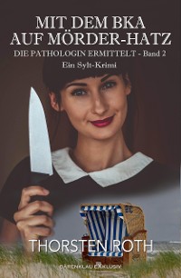 Cover Die Pathologin ermittelt, Band 2: Mit dem BKA auf Mörder-Hatz – Ein Sylt-Krimi