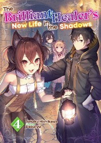 Cover The Brilliant Healer's New Life in the Shadows: Volume 4