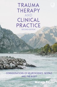 Cover Trauma Therapy and Clinical Practice: Considerations of Neuroscience, Gestalt and the Body, 2nd Edition