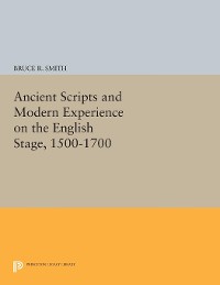 Cover Ancient Scripts and Modern Experience on the English Stage, 1500-1700
