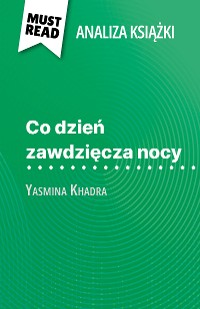 Cover Co dzień zawdzięcza nocy książka Yasmina Khadra (Analiza książki)