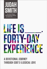 Cover Life Is _____ Forty-Day Experience