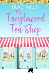 Cover The Tanglewood Tea Shop : A laugh out loud romantic comedy of new starts and finding home