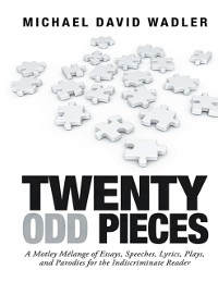 Cover Twenty Odd Pieces: A Motley Melange of Essays, Speeches, Lyrics, Plays, and Parodies for the Indiscriminate Reader