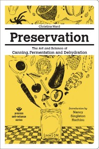 Cover Preservation: The Art and Science of Canning, Fermentation and Dehydration