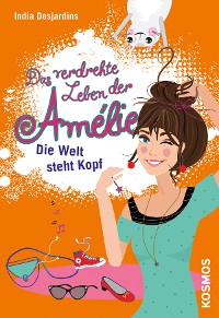 Cover Das verdrehte Leben der Amélie, 4, Die Welt steht Kopf