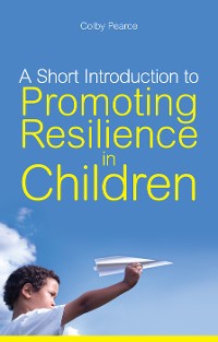 Cover A Short Introduction to Promoting Resilience in Children