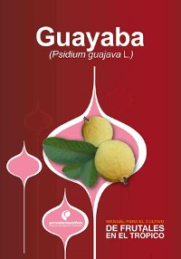 Cover Manual para el cultivo de frutales en el trópico. Guayaba