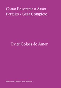 Cover Como Encontrar O Amor Perfeito - Guia Completo.