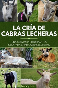 Cover La cría de cabras lecheras: una guía para principiantes Guía para criar cabras lecheras