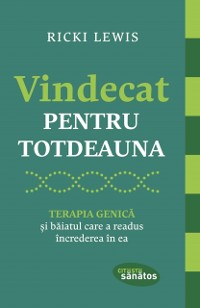 Cover Vindecat pentru totdeauna. Terapia genică și băiatul care a readus încrederea în ea