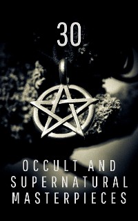 Cover 30 Occult and Supernatural Masterpieces in One Book