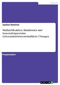 Cover Maillard-Reaktion, Emulsionen und Sauermilchprodukte. Lebensmittelwissenschaftliche Übungen