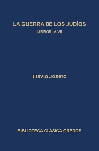 Cover La guerra de los judíos. Libros IV-VII