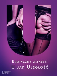 Cover Erotyczny alfabet: U jak Uległość - zbiór opowiadań 