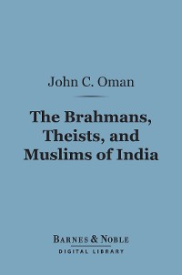 Cover The Brahmans, Theists, and Muslims of India (Barnes & Noble Digital Library)