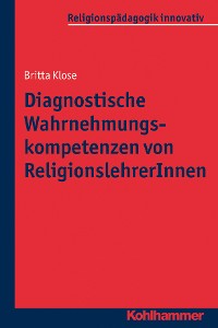 Cover Diagnostische Wahrnehmungskompetenzen von ReligionslehrerInnen