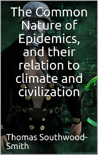 Cover The Common Nature of Epidemics / and their relation to climate and civilization
