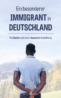 Cover Ein besonderer Immigrant in Deutschland