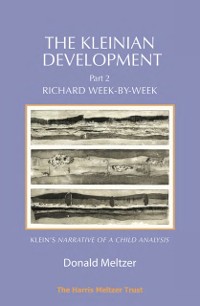 Cover The Kleinian Development Part 2 : Richard Week-by-Week – Melanie Klein’s ‘Narrative of a Child Analysis’