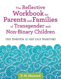 Cover The Reflective Workbook for Parents and Families of Transgender and Non-Binary Children