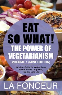 Cover Eat So What! The Power of Vegetarianism Volume 1