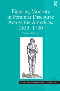 Cover Figuring Modesty in Feminist Discourse Across the Americas, 1633-1700