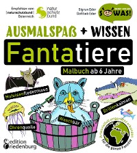 Cover Ausmalspaß + Wissen: Fantatiere - Malbuch ab 6 Jahre. Artenvielfalt artgerecht erkunden für die ganze Familie. Empfohlen vom Naturschutzbund Österreich