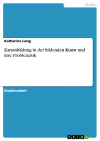 Cover Kanonbildung in der bildenden Kunst und ihre Problematik