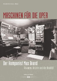 Cover Maschinen für die Oper. Der Komponist Max Brand