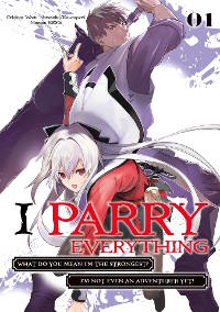 Cover I Parry Everything: What Do You Mean I’m the Strongest? I’m Not Even an Adventurer Yet! (Manga) Volume 1