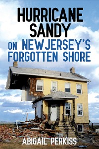 Cover Hurricane Sandy on New Jersey's Forgotten Shore