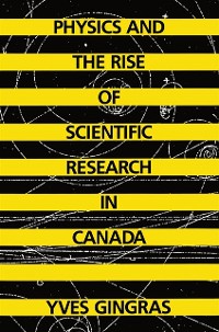 Cover Physics and the Rise of Scientific Research in Canada
