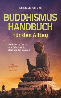 Cover Buddhismus Handbuch für den Alltag: Der gelassene Weg zu mehr Achtsamkeit, Glück und Zufriedenheit - inkl. Zen Meditation und 10 Wochen Plan