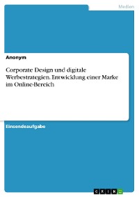 Cover Corporate Design und digitale Werbestrategien. Entwicklung einer Marke im Online-Bereich